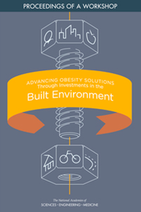 Advancing obesity solutions through investments in the built environment – Proceedings of a workshop