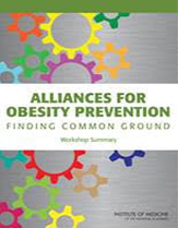 Alliances for obesity prevention: Finding common ground: Workshop summary