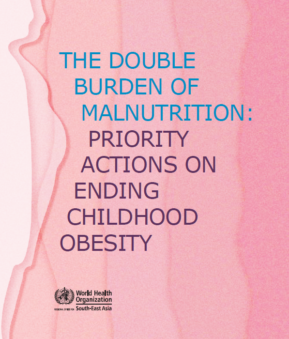 The double burden of malnutrition priority actions on ending childhood obesity