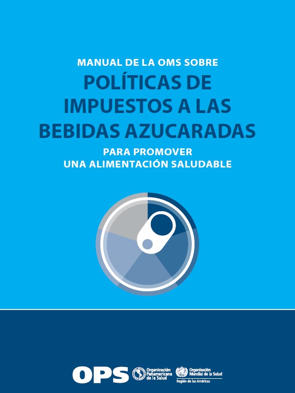 Manual de la OMS sobre políticas de impuestos a las bebidas azucaradas para promover una alimentación saludable